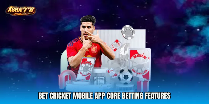 Bet Cricket mobile app Core Betting Features