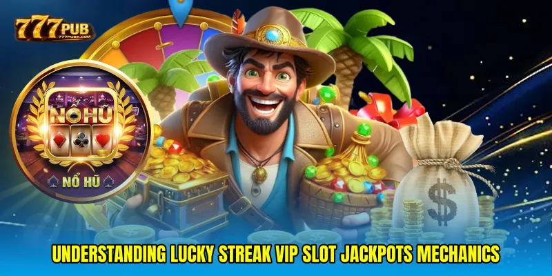 Understanding Lucky streak VIP slot jackpots mechanics