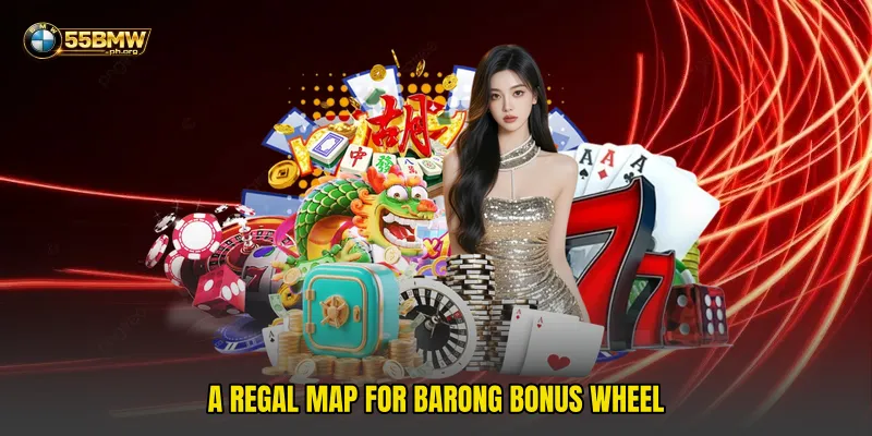 A regal map for Barong Bonus Wheel