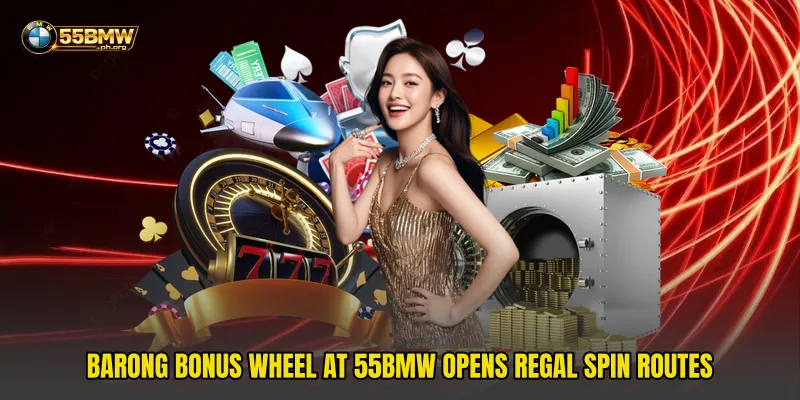 Barong Bonus Wheel At 55bmw Opens Regal Spin Routes
