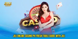 Jili online casino PH Fresh Table Guide With Jili