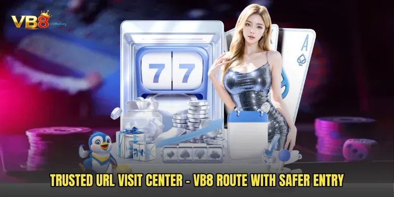 Trusted URL Visit Center - VB8 Route With Safer Entry